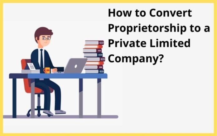 Convert Proprietorship to a Private Limited Company